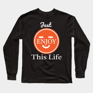 Just Enjoy This Life Long Sleeve T-Shirt